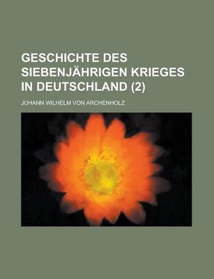 Book cover for Geschichte Des Siebenjahrigen Krieges in Deutschland (2 )