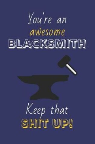 Cover of You're An Awesome Blacksmith Keep That Shit Up!