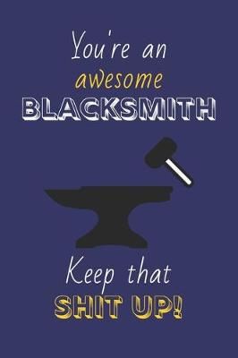 Book cover for You're An Awesome Blacksmith Keep That Shit Up!