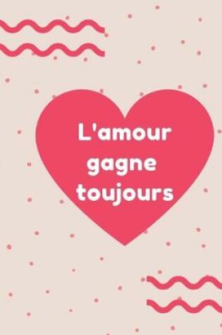 Cover of L'amour gagne toujours