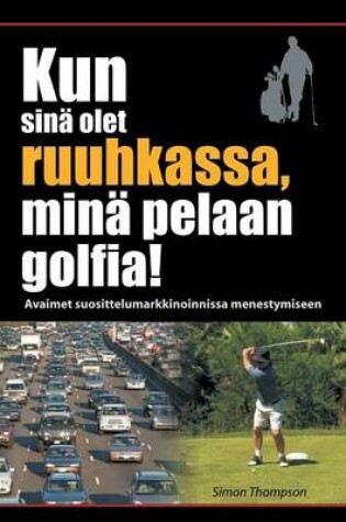 Cover of Kun sinä olet ruuhkassa, minä pelaan golfia! (While You're in a Traffic Jam, I'm Playing Golf!)
