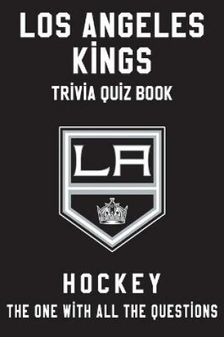 Cover of Los Angeles Kings Trivia Quiz Book - Hockey - The One With All The Questions