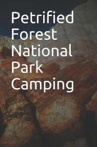 Cover of Petrified Forest National Park Camping