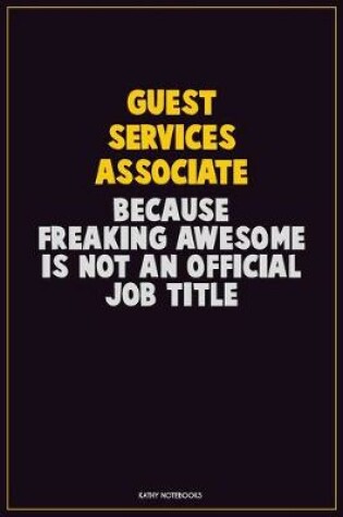 Cover of Guest Services Associate, Because Freaking Awesome Is Not An Official Job Title