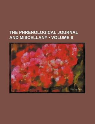 Book cover for The Phrenological Journal and Miscellany (Volume 6)