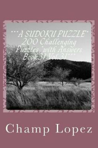 Cover of ***A SUDOKU PUZZLE* 200 Challenging Puzzles *with Answers Book31 Vol.31***