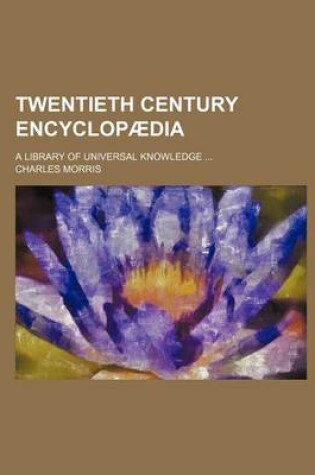 Cover of Twentieth Century Encyclopaedia; A Library of Universal Knowledge ...