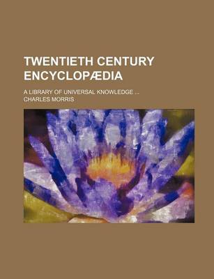 Book cover for Twentieth Century Encyclopaedia; A Library of Universal Knowledge ...