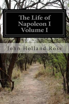 Book cover for The Life of Napoleon I Volume I