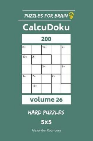 Cover of Puzzles for Brain - CalcuDoku 200 Hard Puzzles 5x5 vol. 26