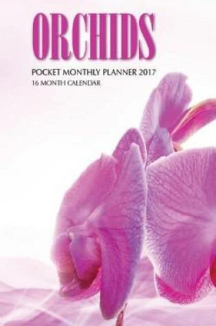 Cover of Orchids Pocket Monthly Planner 2017