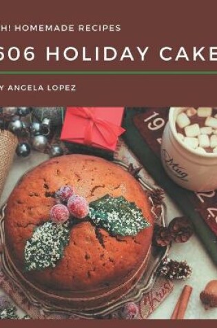 Cover of Oh! 606 Homemade Holiday Cake Recipes