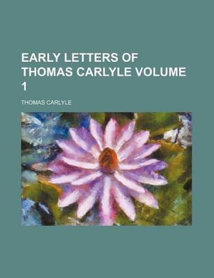 Book cover for Early Letters of Thomas Carlyle Volume 1