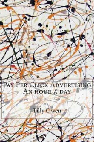 Cover of Pay Per Click Advertising an Hour a Day