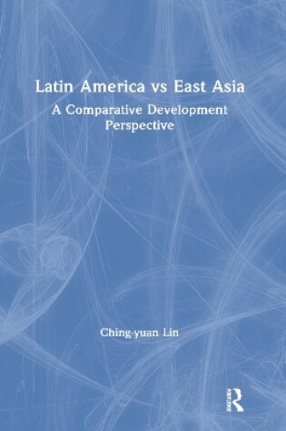 Cover of Latin America vs East Asia: A Comparative Development Perspective