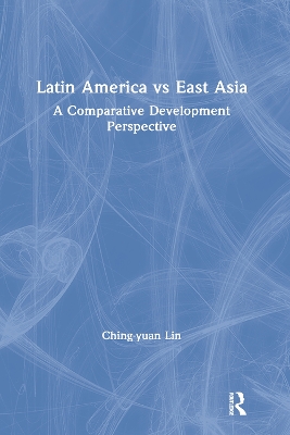 Book cover for Latin America vs East Asia: A Comparative Development Perspective