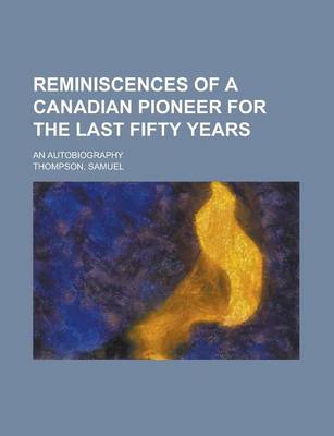 Book cover for Reminiscences of a Canadian Pioneer for the Last Fifty Years; An Autobiography