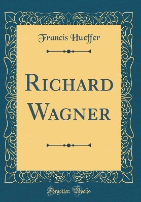 Book cover for Richard Wagner (Classic Reprint)