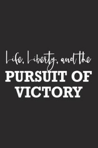 Cover of Life Liberty and the Pursuit of Victory