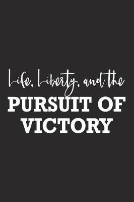 Book cover for Life Liberty and the Pursuit of Victory