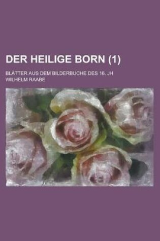 Cover of Der Heilige Born; Blatter Aus Dem Bilderbuche Des 16. Jh (1 )