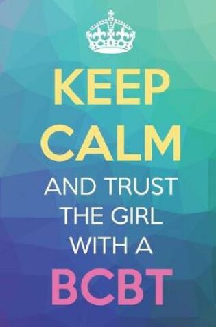 Cover of Keep Calm And Trust The Girl With A BCBT