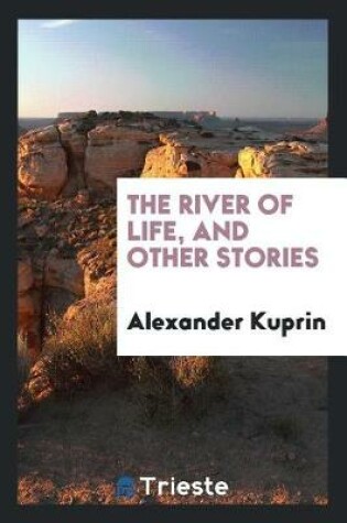 Cover of The River of Life, and Other Stories