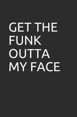 Cover of Get the Funk Outta My Face