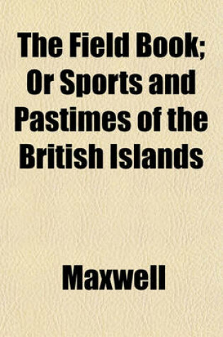 Cover of The Field Book; Or Sports and Pastimes of the British Islands