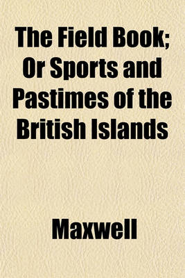 Book cover for The Field Book; Or Sports and Pastimes of the British Islands