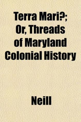 Cover of Terra Mariae; Or, Threads of Maryland Colonial History