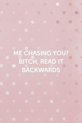 Book cover for Me Chasing You? Bitch, Read It Backwards