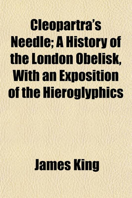 Book cover for Cleopartra's Needle; A History of the London Obelisk, with an Exposition of the Hieroglyphics