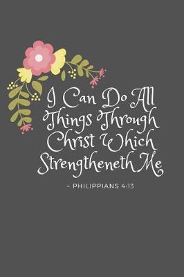 Book cover for I Can Do All Things Through Christ Which Strengtheneth Me Philippians 4
