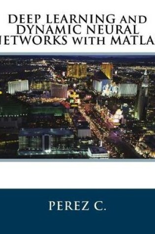 Cover of DEEP LEARNING and DYNAMIC NEURAL NETWORKS with MATLAB