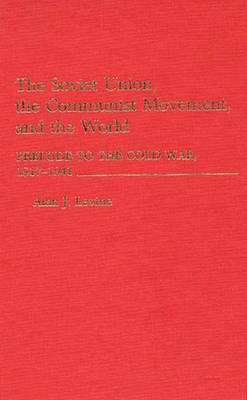 Book cover for The Soviet Union, the Communist Movement, and the World