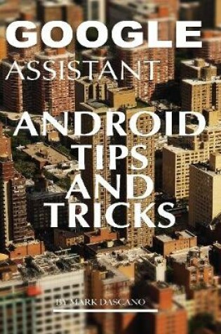 Cover of Google Assistant: Android Tips and Tricks