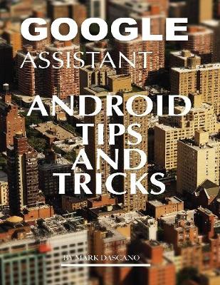 Book cover for Google Assistant: Android Tips and Tricks