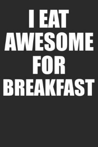 Cover of I Eat Awesome For Breakfast