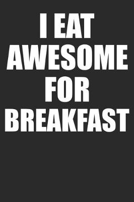 Book cover for I Eat Awesome For Breakfast