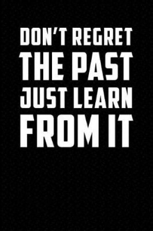 Cover of Dont Regret the Past Just Learn from It