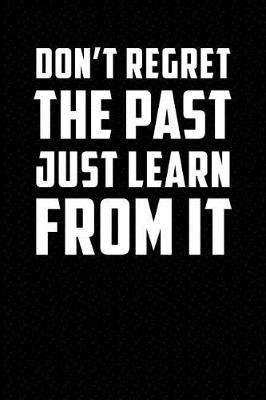 Book cover for Dont Regret the Past Just Learn from It