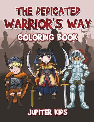 Book cover for The Dedicated Warrior's Way Coloring Book