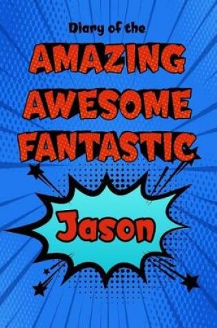 Cover of Diary of the Amazing Awesome Fantastic Jason