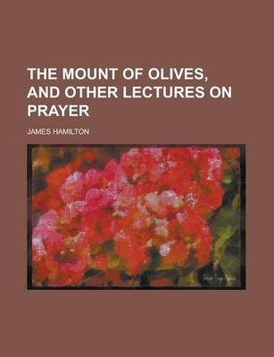 Book cover for The Mount of Olives, and Other Lectures on Prayer