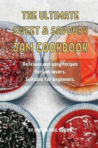 Cover of ThЕ UltimatЕ SwЕЕt and Savoury Jam Cookbook