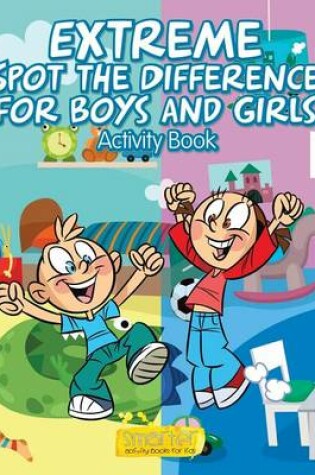 Cover of Extreme Spot the Difference for Boys and Girls Activity Book