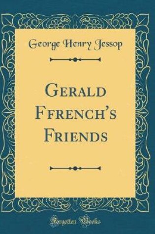 Cover of Gerald Ffrench's Friends (Classic Reprint)