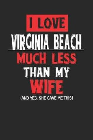 Cover of I Love Virginia Beach Much Less Than My Wife (and Yes, She Gave Me This)