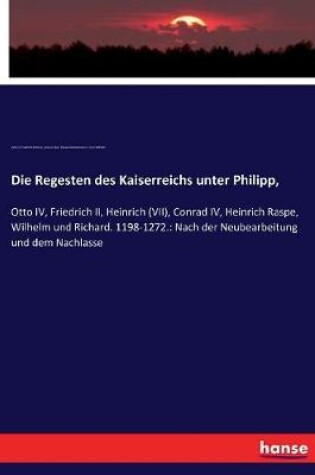 Cover of Die Regesten des Kaiserreichs unter Philipp,